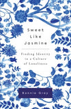 Sweet Like Jasmine - Finding Identity in a Culture of Loneliness - Bonnie Gray