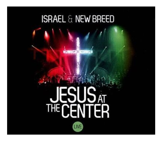 Jesus At The Center - Israel & New Breed - 2 CD Set